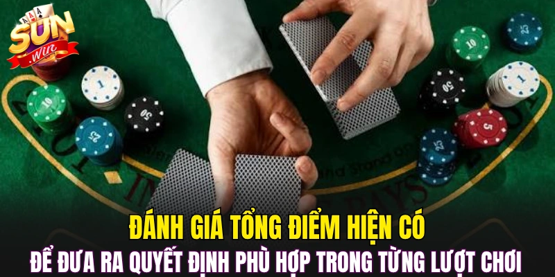 Đánh giá tổng điểm hiện có để đưa ra quyết định phù hợp trong từng lượt chơi 