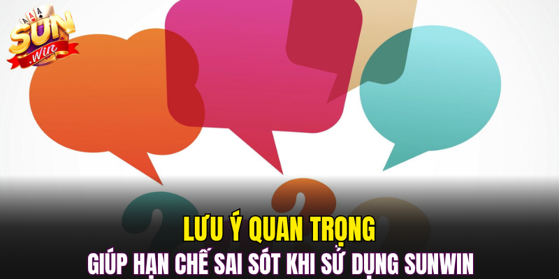 Lưu ý quan trọng giúp hạn chế sai sót khi sử dụng Sunwin